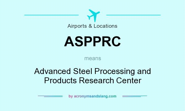 What does ASPPRC mean? It stands for Advanced Steel Processing and Products Research Center