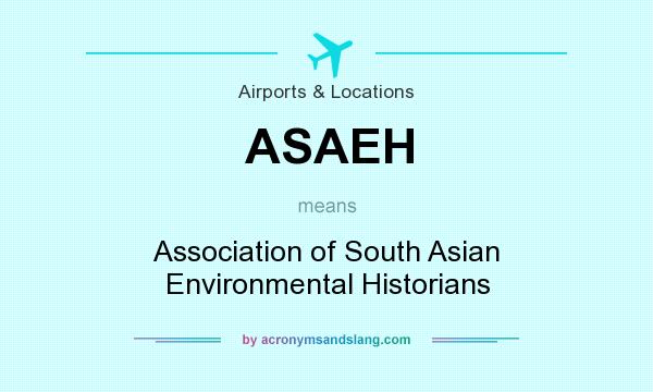 What does ASAEH mean? It stands for Association of South Asian Environmental Historians