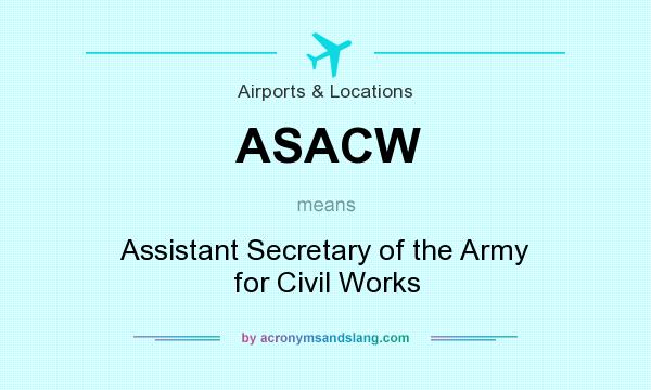 What does ASACW mean? It stands for Assistant Secretary of the Army for Civil Works