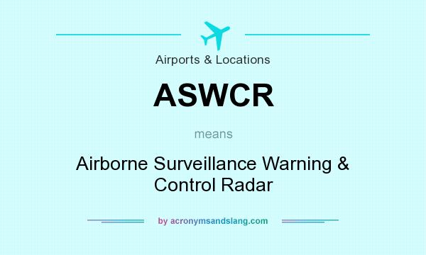 What does ASWCR mean? It stands for Airborne Surveillance Warning & Control Radar