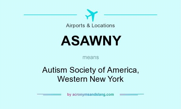 What does ASAWNY mean? It stands for Autism Society of America, Western New York