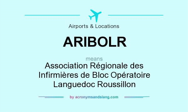 What does ARIBOLR mean? It stands for Association Régionale des Infirmières de Bloc Opératoire Languedoc Roussillon