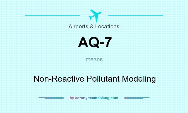 What does AQ-7 mean? It stands for Non-Reactive Pollutant Modeling