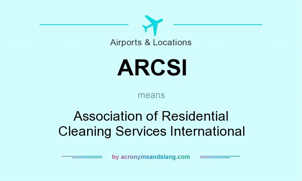 What does ARCSI mean? It stands for Association of Residential Cleaning Services International
