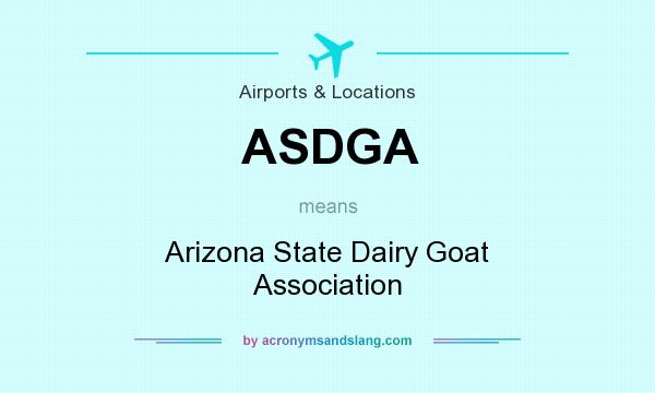 What does ASDGA mean? It stands for Arizona State Dairy Goat Association