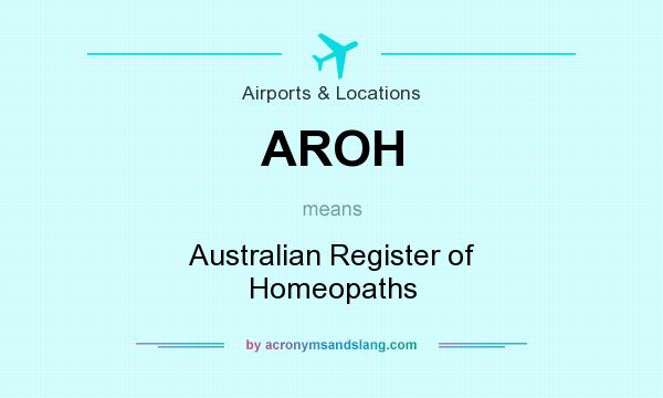 What does AROH mean? It stands for Australian Register of Homeopaths