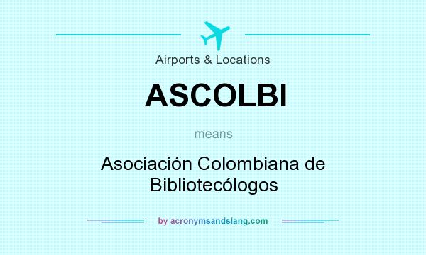 What does ASCOLBI mean? It stands for Asociación Colombiana de Bibliotecólogos
