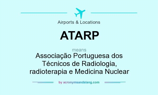What does ATARP mean? It stands for Associação Portuguesa dos Técnicos de Radiologia, radioterapia e Medicina Nuclear