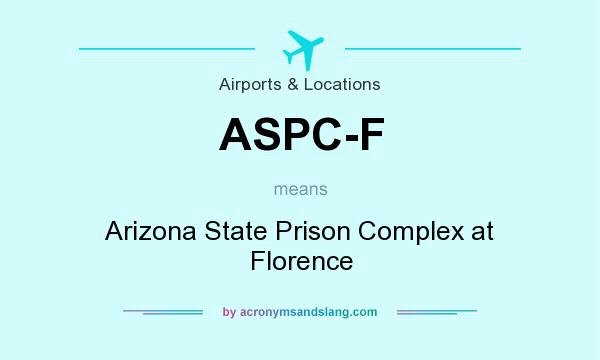 What does ASPC-F mean? It stands for Arizona State Prison Complex at Florence