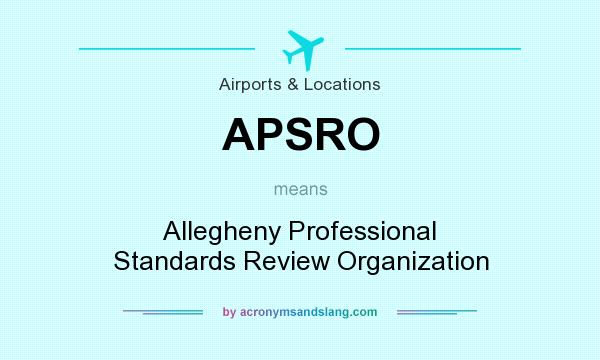 What does APSRO mean? It stands for Allegheny Professional Standards Review Organization