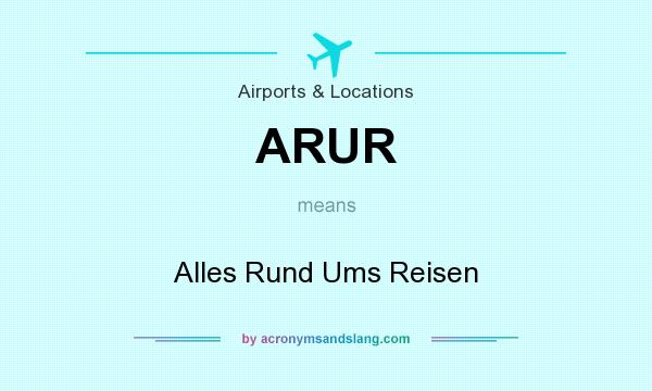 What does ARUR mean? It stands for Alles Rund Ums Reisen