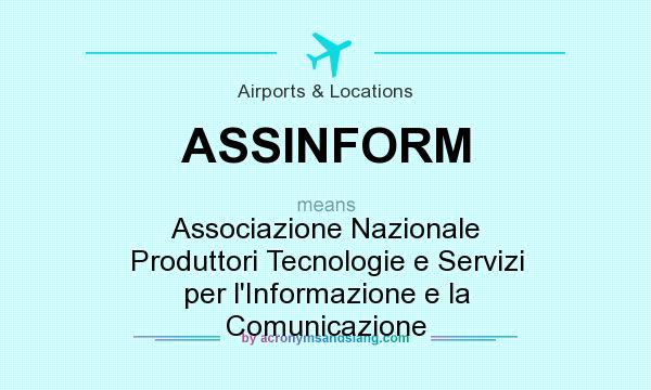What does ASSINFORM mean? It stands for Associazione Nazionale Produttori Tecnologie e Servizi per l`Informazione e la Comunicazione