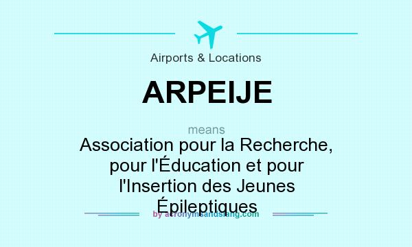 What does ARPEIJE mean? It stands for Association pour la Recherche, pour l`Éducation et pour l`Insertion des Jeunes Épileptiques