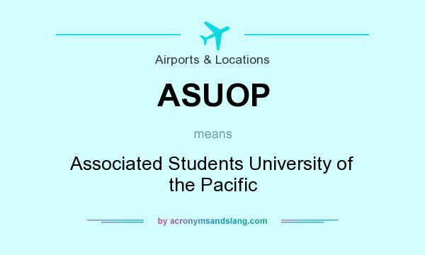 What does ASUOP mean? It stands for Associated Students University of the Pacific