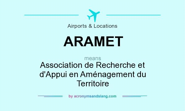 What does ARAMET mean? It stands for Association de Recherche et d`Appui en Aménagement du Territoire