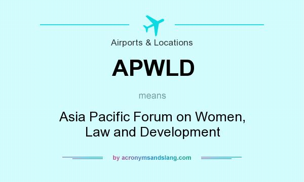What does APWLD mean? It stands for Asia Pacific Forum on Women, Law and Development
