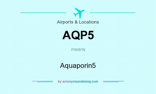 What does AQP5 mean? It stands for Aquaporin5