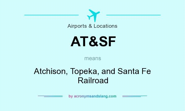 What does AT&SF mean? It stands for Atchison, Topeka, and Santa Fe Railroad