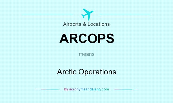 What does ARCOPS mean? It stands for Arctic Operations