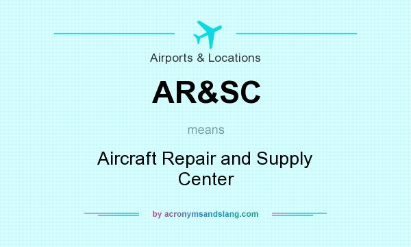 What does AR&SC mean? It stands for Aircraft Repair and Supply Center