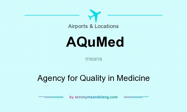 What does AQuMed mean? It stands for Agency for Quality in Medicine