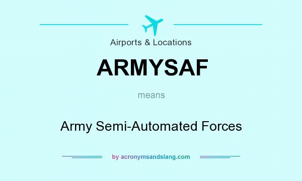 What does ARMYSAF mean? It stands for Army Semi-Automated Forces