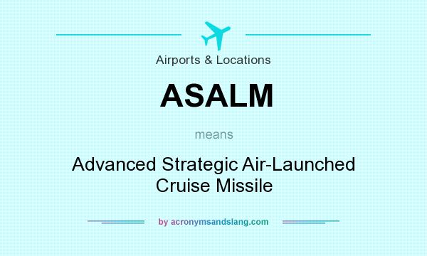 What does ASALM mean? It stands for Advanced Strategic Air-Launched Cruise Missile