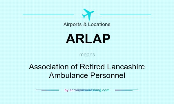 What does ARLAP mean? It stands for Association of Retired Lancashire Ambulance Personnel