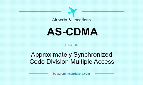 What does AS-CDMA mean? It stands for Approximately Synchronized Code Division Multiple Access