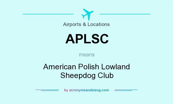 What does APLSC mean? It stands for American Polish Lowland Sheepdog Club