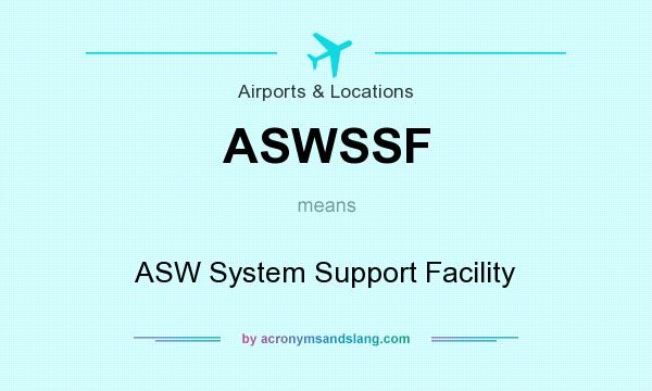 What does ASWSSF mean? It stands for ASW System Support Facility