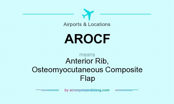 What does AROCF mean? It stands for Anterior Rib, Osteomyocutaneous Composite Flap