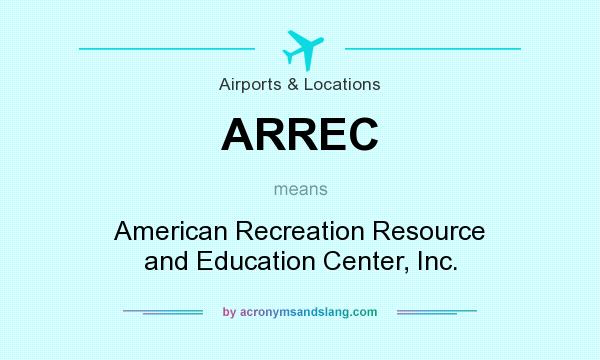 What does ARREC mean? It stands for American Recreation Resource and Education Center, Inc.