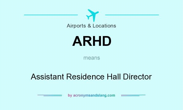 What does ARHD mean? It stands for Assistant Residence Hall Director