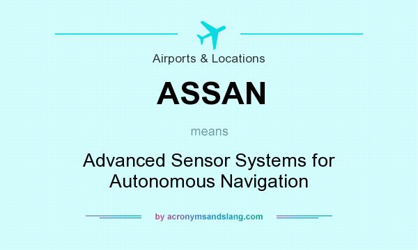What does ASSAN mean? It stands for Advanced Sensor Systems for Autonomous Navigation