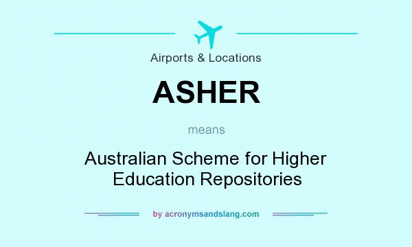 What does ASHER mean? It stands for Australian Scheme for Higher Education Repositories