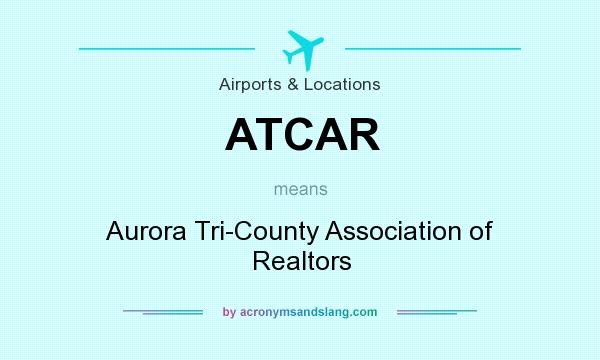 What does ATCAR mean? It stands for Aurora Tri-County Association of Realtors