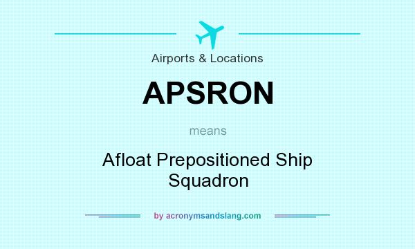 What does APSRON mean? It stands for Afloat Prepositioned Ship Squadron