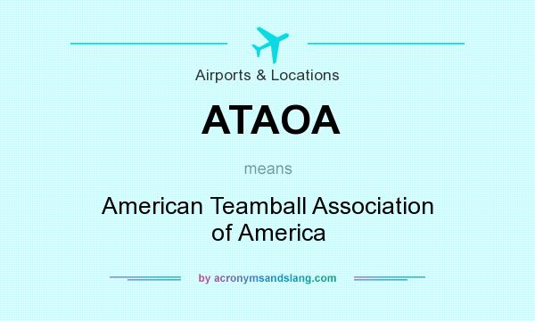 What does ATAOA mean? It stands for American Teamball Association of America