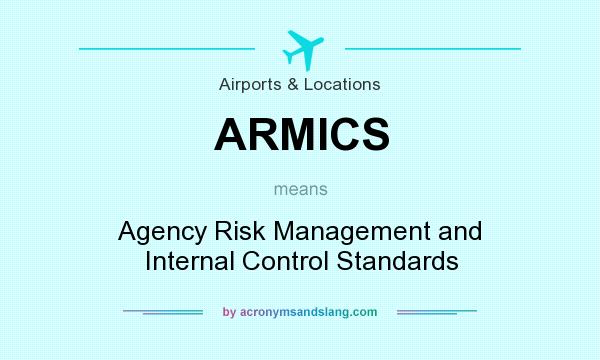 What does ARMICS mean? It stands for Agency Risk Management and Internal Control Standards