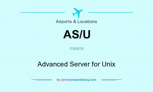 What does AS/U mean? It stands for Advanced Server for Unix