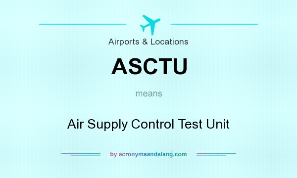 What does ASCTU mean? It stands for Air Supply Control Test Unit