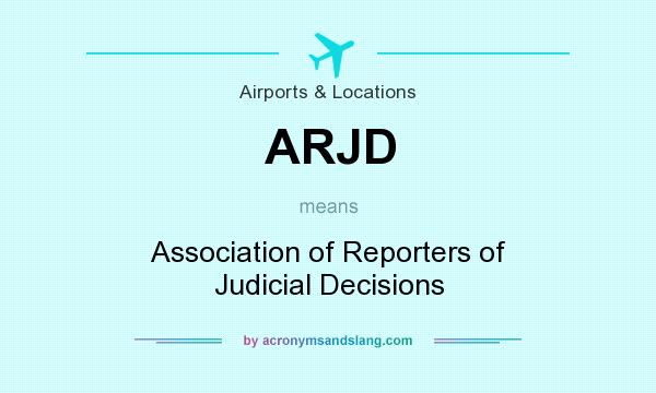 What does ARJD mean? It stands for Association of Reporters of Judicial Decisions