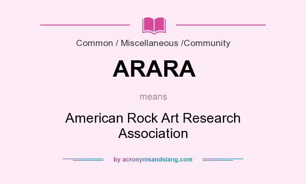 What does ARARA mean? It stands for American Rock Art Research Association