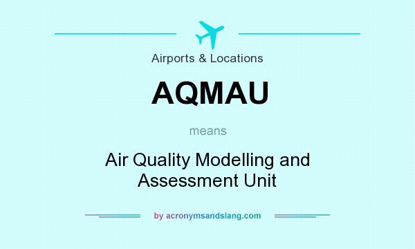 What does AQMAU mean? It stands for Air Quality Modelling and Assessment Unit