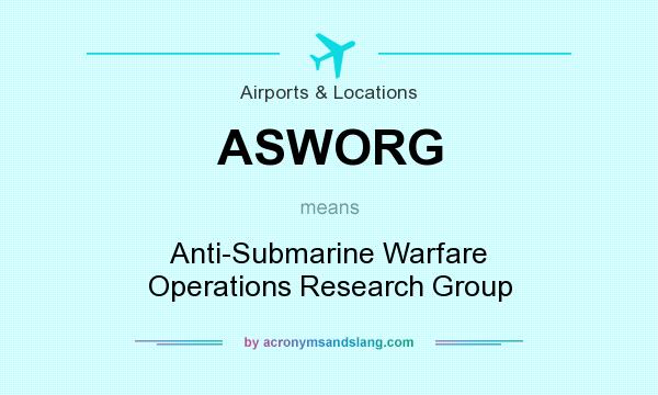 What does ASWORG mean? It stands for Anti-Submarine Warfare Operations Research Group