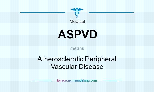 What does ASPVD mean? It stands for Atherosclerotic Peripheral Vascular Disease