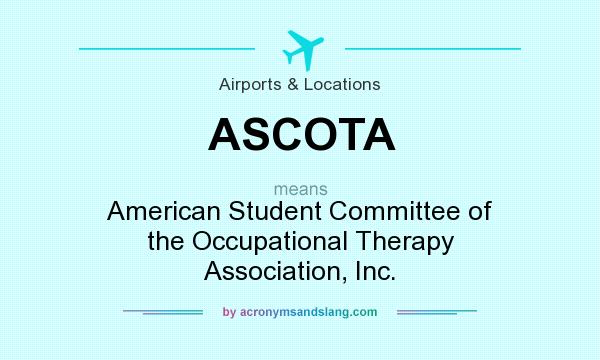 What does ASCOTA mean? It stands for American Student Committee of the Occupational Therapy Association, Inc.