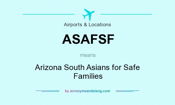 What does ASAFSF mean? It stands for Arizona South Asians for Safe Families