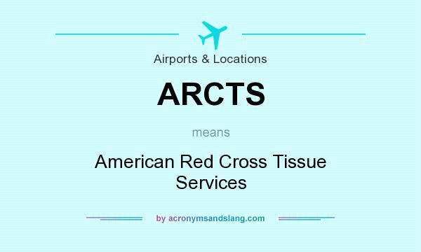 What does ARCTS mean? It stands for American Red Cross Tissue Services